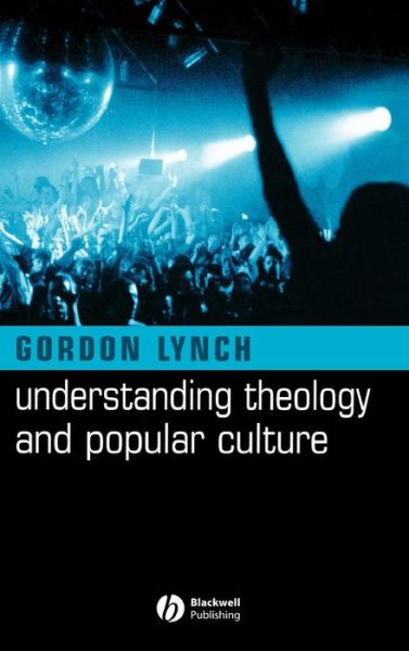 Cover for Lynch, Gordon (University of Birmingham) · Understanding Theology and Popular Culture (Hardcover Book) (2004)