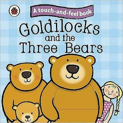 Cover for Ladybird · Goldilocks and the Three Bears: Ladybird Touch and Feel Fairy Tales - Ladybird Tales (Board book) (2010)
