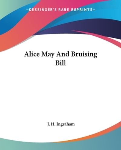 Cover for J. H. Ingraham · Alice May and Bruising Bill (Paperback Book) (2004)