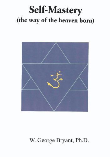 Self-mastery (The Way of the Heaven Born) - W. George Bryant Phd. - Books - BookSurge Publishing - 9781419626470 - July 21, 2006