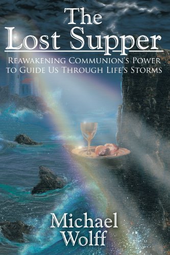 Cover for Michael Wolff · The Lost Supper: Reawakening Communion's Power to Guide Us Through Life's Storms (Taschenbuch) (2006)