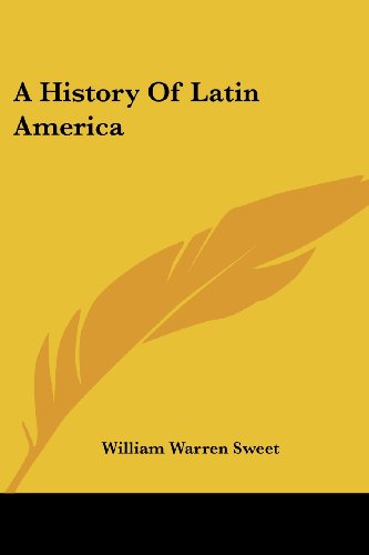 A History of Latin America - William Warren Sweet - Books - Kessinger Publishing, LLC - 9781430490470 - January 17, 2007