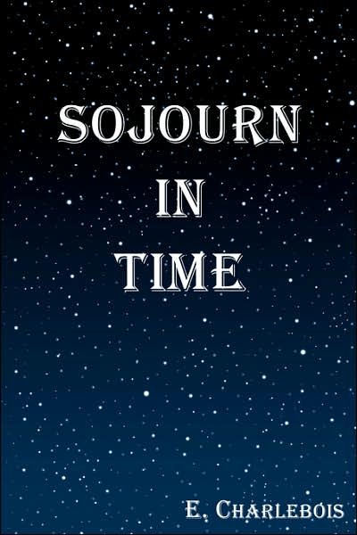 Cover for E Charlebois · Sojourn in Time (Paperback Book) (2007)