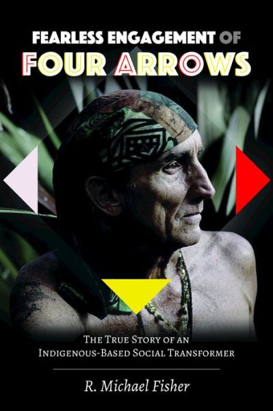 Fearless Engagement of Four Arrows: The True Story of an Indigenous-Based Social Transformer - Counterpoints - R. Michael Fisher - Books - Peter Lang Publishing Inc - 9781433134470 - June 25, 2018
