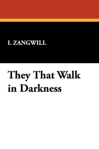 Cover for I. Zangwill · They That Walk in Darkness (Gebundenes Buch) (2009)