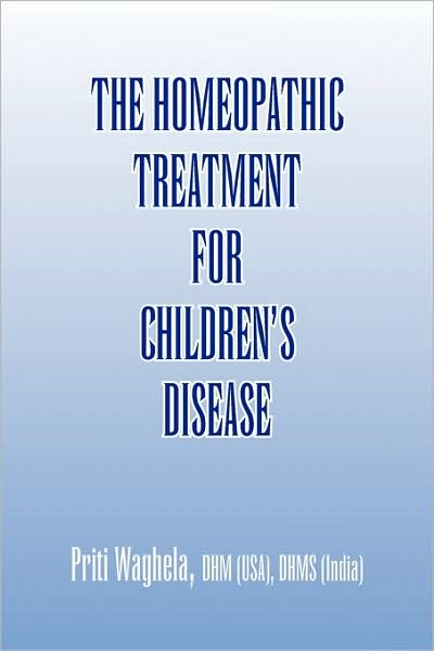 Cover for Priti Waghela · The Homeopathic Treatment for Children's Disease (Paperback Book) (2009)
