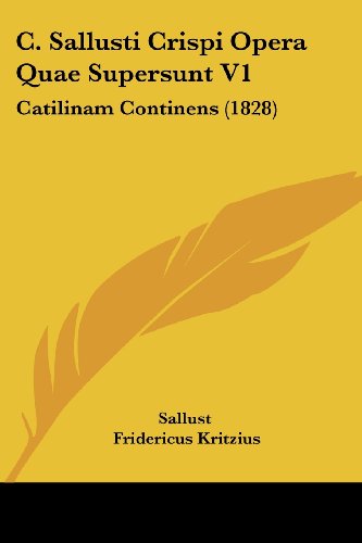 Cover for Sallust · C. Sallusti Crispi Opera Quae Supersunt V1: Catilinam Continens (1828) (Latin Edition) (Paperback Book) [Latin edition] (2008)