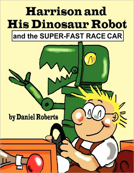 Cover for Daniel Roberts · Harrison and His Dinosaur Robot and the Super-fast Race Car (Paperback Book) (2009)