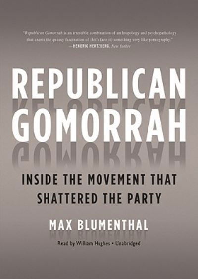 Cover for Max Blumenthal · Republican Gomorrah Inside the Movement That Shattered the Party, Library Edition (DIV) (2009)