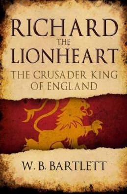 Cover for W. B. Bartlett · Richard the Lionheart: The Crusader King of England (Paperback Bog) (2019)
