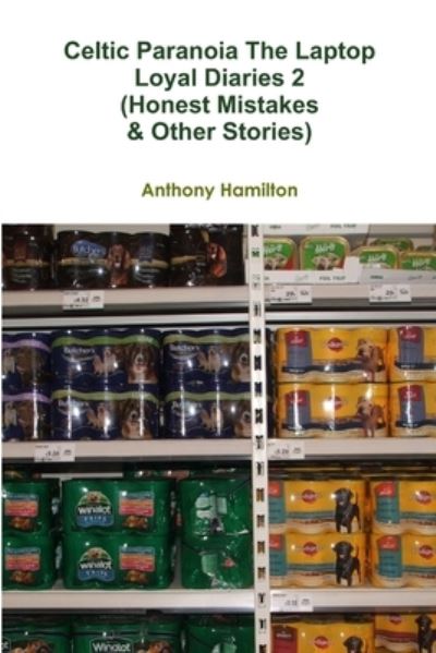 Cover for Anthony Hamilton · Celtic Paranoia The Laptop Loyal Diaries 2 (Honest Mistakes &amp; Other Stories) (Paperback Bog) (2011)