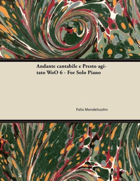 Cover for Felix Mendelssohn · Andante Cantabile E Presto Agitato Woo 6 - for Solo Piano (Pocketbok) (2013)
