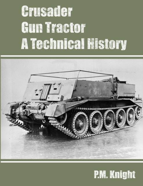 Cover for P M Knight · Crusader Gun Tractor A Technical History (Paperback Book) (2023)