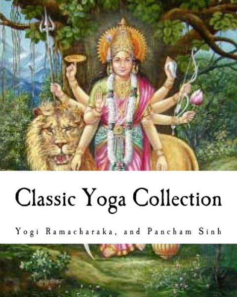 Cover for Yogi Ramacharaka · Classic Yoga Collection: a Collection on Developing Your Spiritual Consciousness (Paperback Book) (2010)