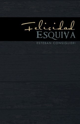 Cover for Esteban Consiglieri · Felicidad Esquiva (Paperback Book) [Spanish edition] (2011)