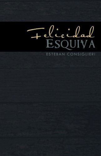 Cover for Esteban Consiglieri · Felicidad Esquiva (Paperback Book) [Spanish edition] (2011)