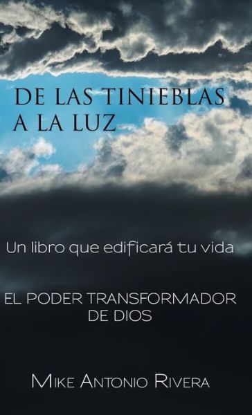 Cover for Mike Antonio Rivera · De Las Tinieblas a La Luz: Un Libro Que Edificara Tu Vida (Hardcover Book) (2014)