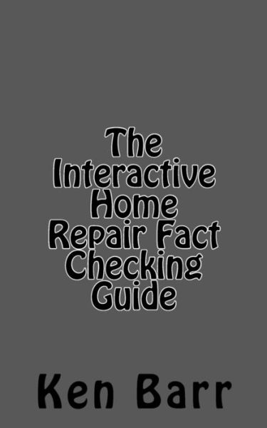 Cover for Ken Barr · The Interactive Home Repair Fact Checking Guide (Paperback Book) (2011)