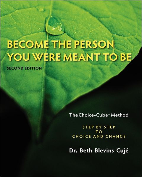 Cover for Beth Blevins Cujé · Become the Person You Were Meant to Be: the Choice-cube Method- Step by Step to Choice and Change, 2nd Edition (Paperback Book) (2011)