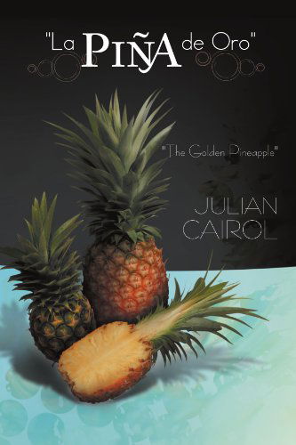 Cover for Julian Cairol · &quot;La Piña De Oro&quot;: ''the Golden Pineapple'' (Paperback Bog) (2011)