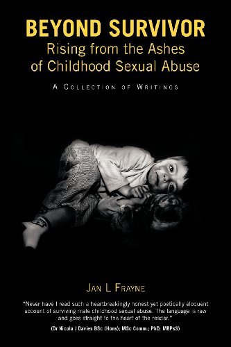 Jan L Frayne · Beyond Survivor - Rising from the Ashes of Childhood Sexual Abuse: a Collection of Writings (Pocketbok) (2012)