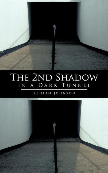 Cover for Kehlan Johnson · The 2nd Shadow in a Dark Tunnel (Hardcover bog) (2012)