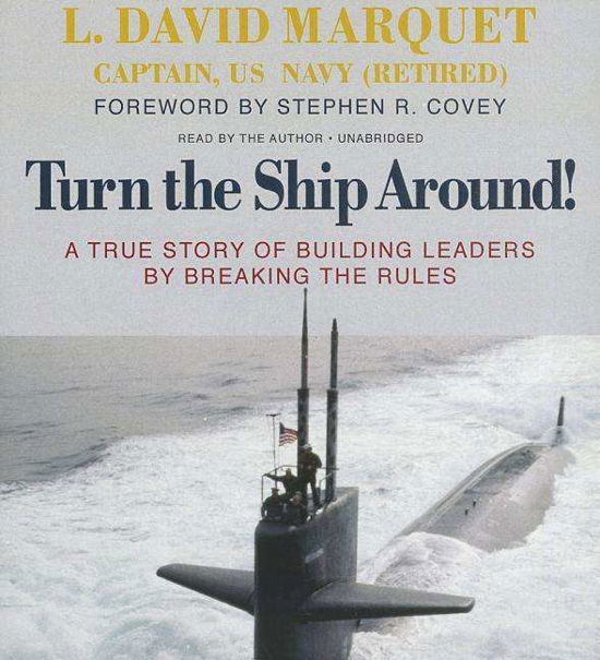 Cover for L. David Marquet · Turn the Ship Around!a True Story of Building Leaders by Breaking the Rules (Hörbok (CD)) [Unabridged edition] (2014)