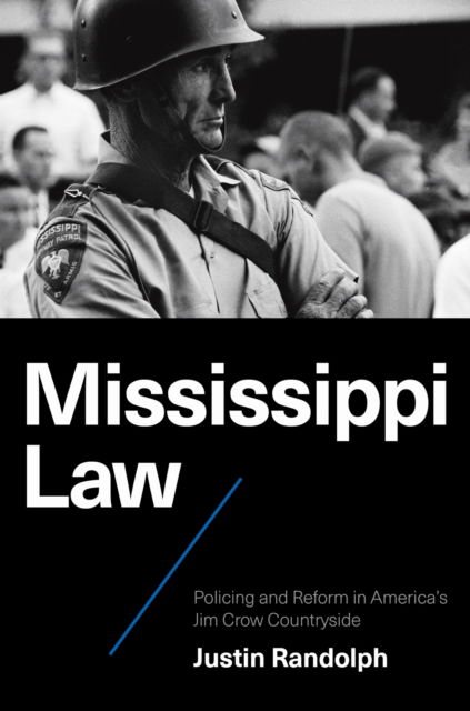 Cover for Justin Randolph · Mississippi Law: Policing and Reform in America's Jim Crow Countryside - Justice, Power, and Politics (Innbunden bok) (2025)