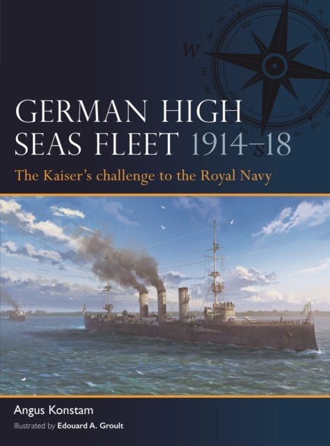 German High Seas Fleet 1914–18: The Kaiser’s challenge to the Royal Navy - Fleet - Angus Konstam - Books - Bloomsbury Publishing PLC - 9781472856470 - September 28, 2023