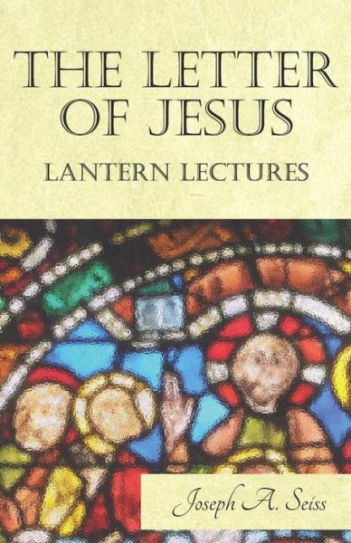 Cover for Joseph a Seiss · The Letter of Jesus - Lantern Lectures (Paperback Book) (2017)