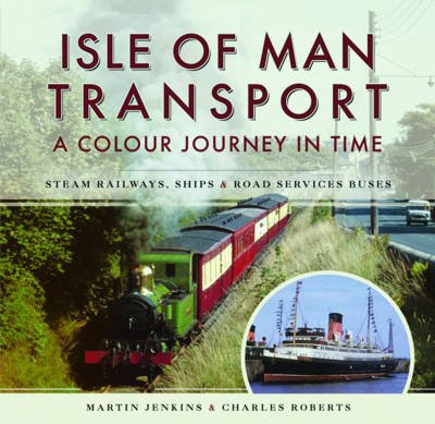 Cover for Martin Jenkins · Isle of Man Transport: A Colour Journey in Time: Steam Railways, Ships, and Road Services Buses (Hardcover Book) (2017)