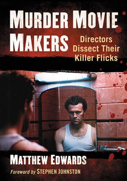 Murder Movie Makers: Directors Dissect Their Killer Flicks - Matthew Edwards - Books - McFarland & Co Inc - 9781476676470 - May 28, 2020