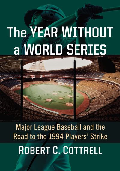 Cover for Robert C. Cottrell · The Year Without a World Series: Major League Baseball and the Road to the 1994 Players' Strike (Taschenbuch) (2023)