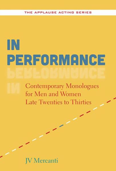 Cover for JV Mercanti · In Performance: Contemporary Monologues for Men and Women Late Twenties to Thirties - Applause Books (Paperback Book) (2014)