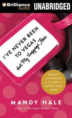 Cover for Mandy Hale · I've Never Been to Vegas, but My Luggage Has: Mishaps and Miracles on the Road to Happily Ever After (CD) (2015)