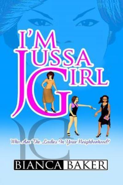 Cover for Ms Bianca Baker · I'm Jussa Girl: Who Are the Ladies in Your Neighborhood? (Paperback Book) (2013)