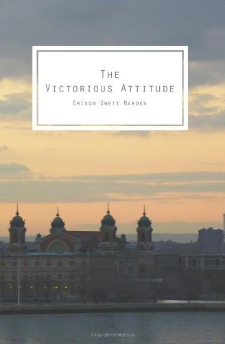 Cover for Orison Swett Marden · The Victorious Attitude: to Think You Can, Creates the Force That Can (Paperback Book) (2013)