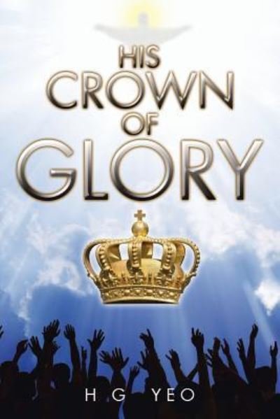 Cover for H G Yeo · His Crown of Glory (Paperback Book) (2016)
