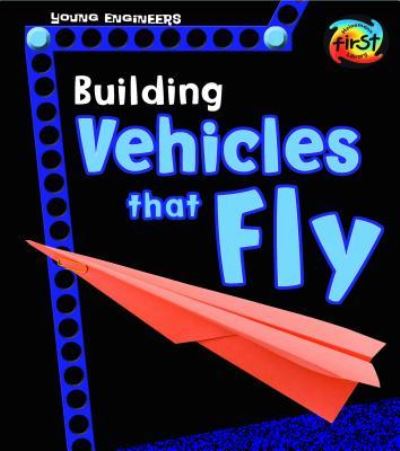 Building Vehicles That Fly - Tammy Enz - Kirjat - Heinemann Educational Books - 9781484637470 - 2017