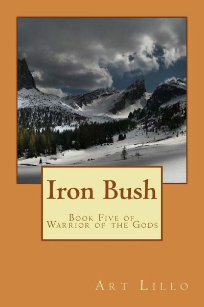 Cover for Art Lillo · Iron Bush (Warriors of the Gods) (Volume 5) (Paperback Book) (2015)