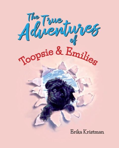 Cover for Erika Kristman · The True Adventures of Toopsie and Emilies (Paperback Book) (2021)