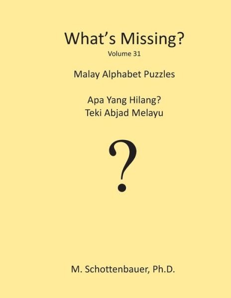 What's Missing?: Malay Alphabet Puzzles - M Schottenbauer - Bøker - Createspace - 9781490481470 - 15. juli 2013