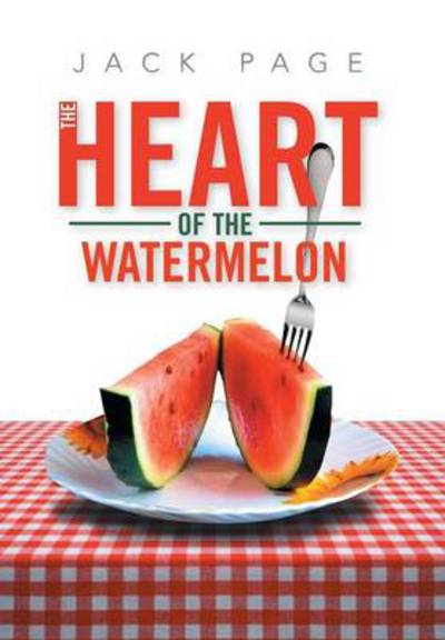 Cover for Jack Page · The Heart of the Watermelon (Hardcover Book) (2013)