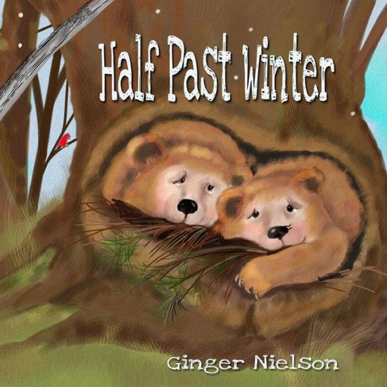 Half Past Winter: Two Curious Bear Cubs Set off to Find the Snow. - Ginger Nielson - Books - Createspace - 9781493662470 - March 13, 2014