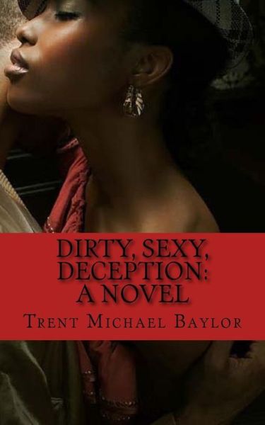 Cover for Trent Michael Baylor · Dirty, Sexy, Deception (Paperback Book) (2013)