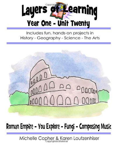Cover for Michelle Copher · Layers of Learning Year One Unit Twenty: Roman Empire, You Explore, Fungi, Composing Music (Volume 20) (Paperback Book) (2014)