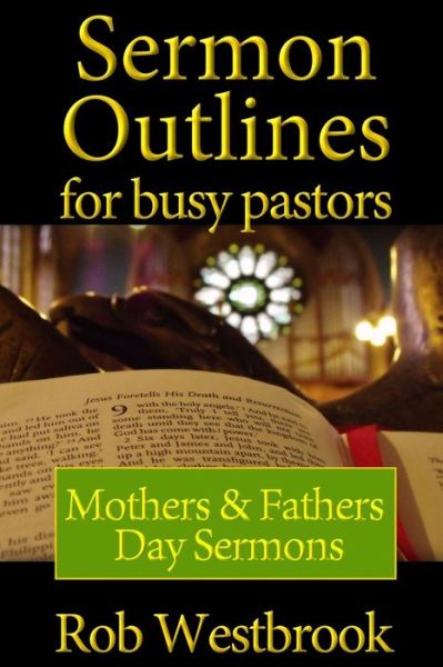 Cover for Rob Westbrook · Sermon Outlines for Busy Pastors: Mothers and Fathers Day Sermons (Pocketbok) (2014)