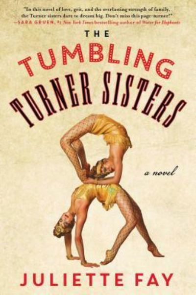 Cover for Juliette Fay · The Tumbling Turner Sisters: A Book Club Recommendation! (Hardcover Book) [First Gallery books hardcover edition. edition] (2016)