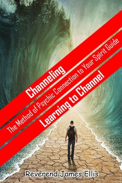 Cover for Rev James Jay Ellis · Channeling: the Method of Psychic Connection to Your Spirit Guide (Paperback Book) (2015)