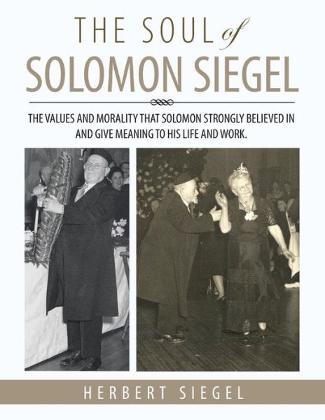 Cover for Herbert Siegel · The Soul of Solomon Siegel: the Values and Morality That Solomon Strongly Believed in and Give Meaning to His Life and Work. (Paperback Book) (2015)